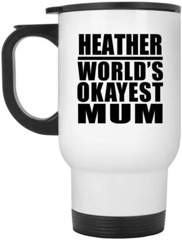 Designsify Heather's World ' s Okayest Mum, Бяла Пътна Чаша 14 грама, на Изолиран Чаша от Неръждаема Стомана, Подаръци за рожден Ден, Годишнина, Коледа, Деня на Бащи и Майки