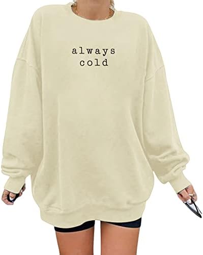 Винаги Студена Hoody Оверсайз за Жени, Риза с кръгло деколте и Забавни Надписи, Есенно-Зимния Случайни Пуловер